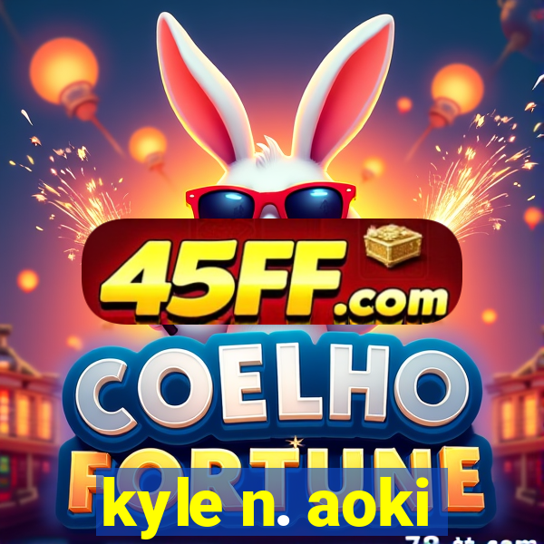 kyle n. aoki